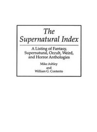 Cover image for The Supernatural Index: A Listing of Fantasy, Supernatural, Occult, Weird, and Horror Anthologies