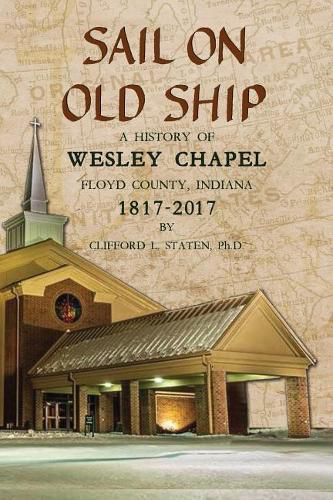 Cover image for Sail On Old Ship: A History of Wesley Chapel - Floyd County, Indiana: 1817-2017