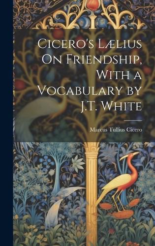 Cover image for Cicero's Laelius On Friendship, With a Vocabulary by J.T. White