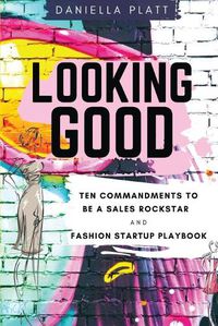 Cover image for Looking Good: Ten Commandments To Be A Sales Rockstar & Fashion Startup Playbook