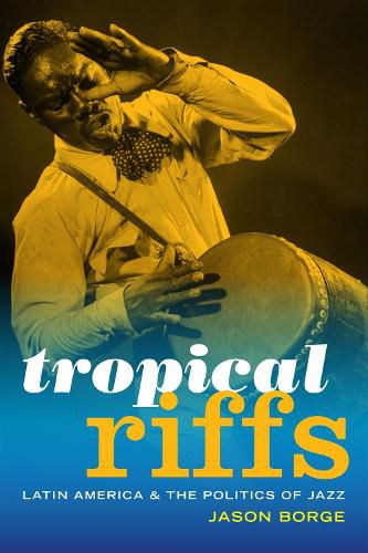 Cover image for Tropical Riffs: Latin America and the Politics of Jazz