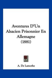 Cover image for Aventures D'Un Alsacien Prisonnier En Allemagne (1881)