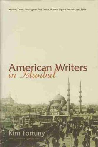 Cover image for American Writers in Istanbul: Melville, Twain, Hemingway, Dos Passos, Bowles, Algren, and Baldwin