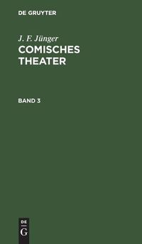 Cover image for J. F. Junger: Comisches Theater. Band 3