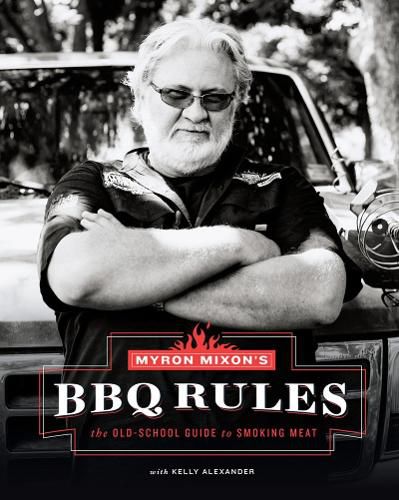 Cover image for Myron Mixon's BBQ Rules: The Old-School Guide to Smoking Meat: The Old-School Guide to Smoking Meat