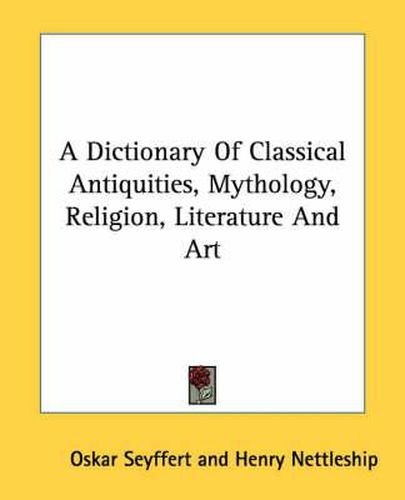 A Dictionary of Classical Antiquities, Mythology, Religion, Literature and Art