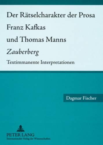 Cover image for Der Raetselcharakter Der Prosa Franz Kafkas Und Thomas Manns  Zauberberg: Textimmanente Interpretationen