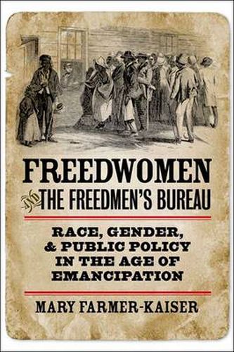 Cover image for Freedwomen and the Freedmen's Bureau: Race, Gender, and Public Policy in the Age of Emancipation