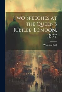 Cover image for Two Speeches at the Queen's Jubilee, London, 1897