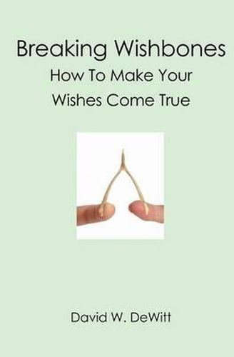 Cover image for Breaking Wishbones: How To Make Your Wishes Come True