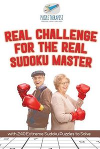 Cover image for Real Challenge for the Real Sudoku Master with 240 Extreme Sudoku Puzzles to Solve