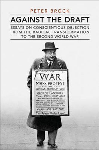 Cover image for Against the Draft: Essays on Conscientious Objection from the Radical Reformation to the Second World War