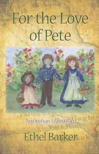 Cover image for For the Love of Pete: An Orphan Train Story