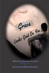 Cover image for Grace Looks Good On You: When Grace Becomes Personal