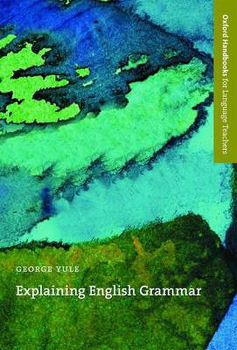 Cover image for Explaining English Grammar: A guide to explaining grammar for teachers of English as a second or foreign language