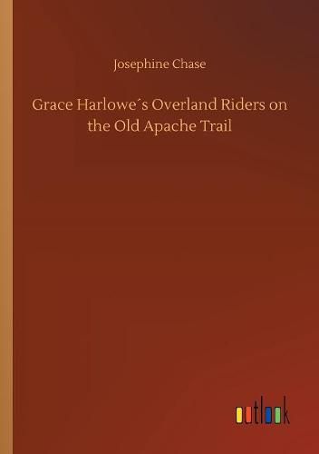 Grace Harlowes Overland Riders on the Old Apache Trail