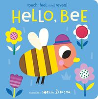 Cover image for Hello, Bee: Touch, Feel, and Reveal
