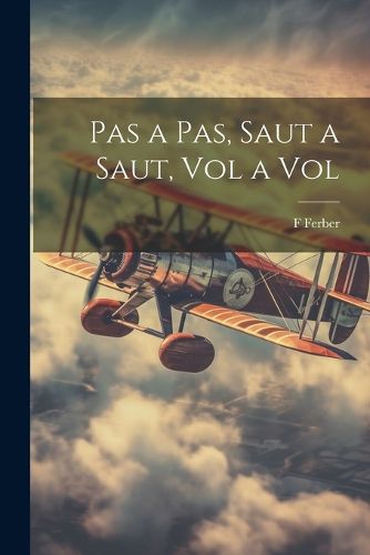 Cover image for Pas a Pas, Saut a Saut, Vol a Vol