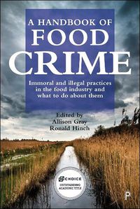 Cover image for A Handbook of Food Crime: Immoral and Illegal Practices in the Food Industry and What to Do About Them