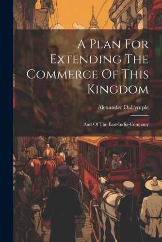 A Plan For Extending The Commerce Of This Kingdom