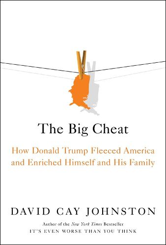 Cover image for The Big Cheat: How Donald Trump Fleeced America and Enriched Himself and His Family