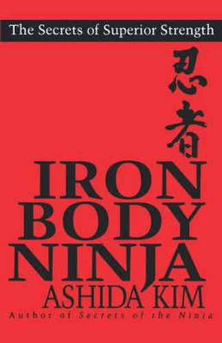 Cover image for Iron Body Ninja: THE SECRETS OF SUPERIOR STRENGTH