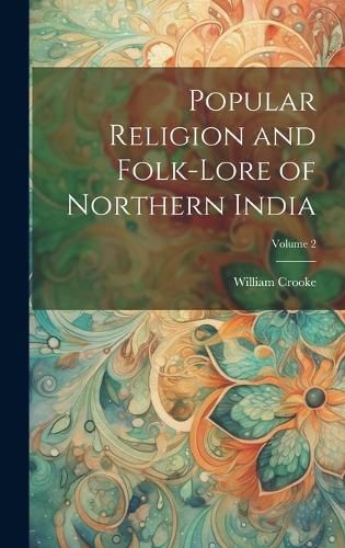 Cover image for Popular Religion and Folk-lore of Northern India; Volume 2