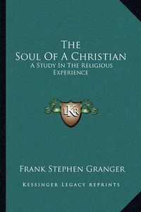 Cover image for The Soul of a Christian: A Study in the Religious Experience