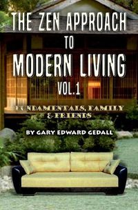 Cover image for The Zen Approach to Modern Living Vol 1: Fundamentals, Family & Friends