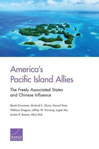 Cover image for America's Pacific Island Allies: The Freely Associated States and Chinese Influence