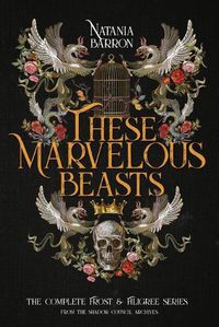 Cover image for These Marvelous Beasts: The Complete Frost & Filigree Series