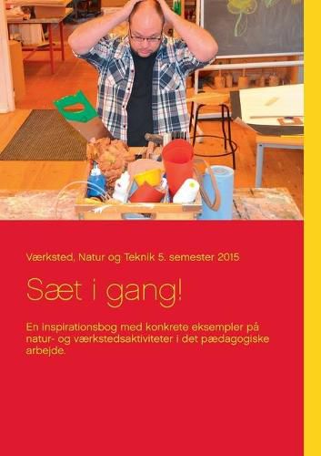 Cover image for Saet i gang!: En inspirationsbog med konkrete eksempler pa natur- og vaerkstedsaktiviteter i det paedagogiske arbejde.