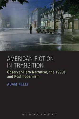 Cover image for American Fiction in Transition: Observer-Hero Narrative, the 1990s, and Postmodernism