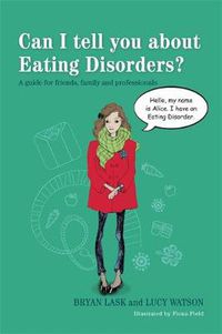 Cover image for Can I tell you about Eating Disorders?: A guide for friends, family and professionals