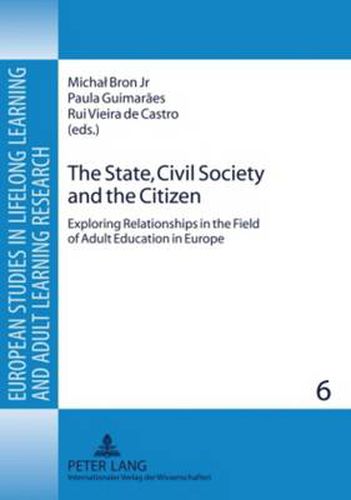 Cover image for The State, Civil Society and the Citizen: Exploring Relationships in the Field of Adult Education in Europe