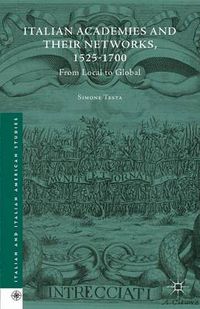 Cover image for Italian Academies and their Networks, 1525-1700: From Local to Global