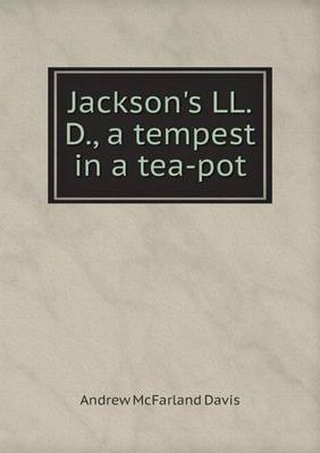 Jackson's LL. D., a tempest in a tea-pot
