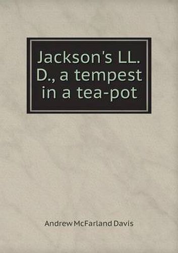 Cover image for Jackson's LL. D., a tempest in a tea-pot
