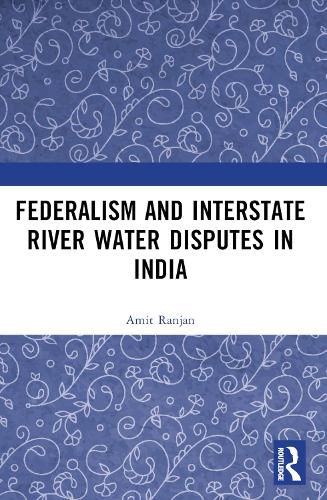 Cover image for Federalism and Inter-State River Water Disputes in India