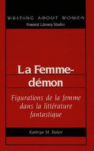 La Femme-Demon: Figurations de la Femme Dans la Litterature Fantastique