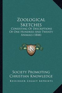 Cover image for Zoological Sketches: Consisting of Descriptions of One Hundred and Twenty Animals (1844)