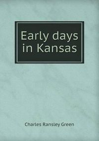 Cover image for Early days in Kansas