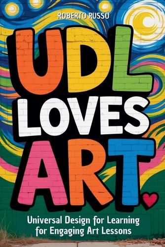 Cover image for UDL Loves ART. Universal Design for Learning for Engaging Art Lessons