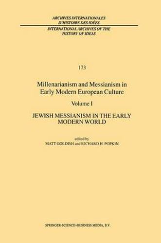 Millenarianism and Messianism in Early Modern European Culture: Volume I: Jewish Messianism in the Early Modern World