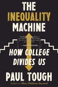 Cover image for The Inequality Machine: How College Divides Us