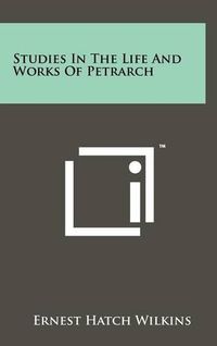 Cover image for Studies in the Life and Works of Petrarch