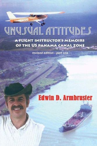 Cover image for Unusual Attitudes- Flight Instructors Memoirs of the Canal Zone, part 1 rev