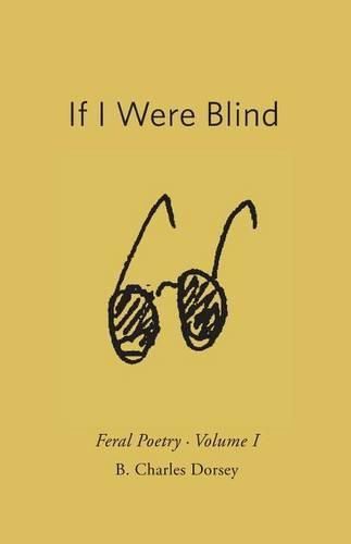 If I Were Blind: Feral Poetry