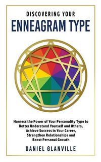 Cover image for Discovering Your Enneagram Type: Harness the Power of Your Personality Type to Better Understand Yourself and Others, Achieve Success in Your Career, Strengthen Relationships and Boost Personal Growth