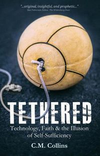 Cover image for Tethered: Technology, Faith & the Illusion of Self-Sufficiency